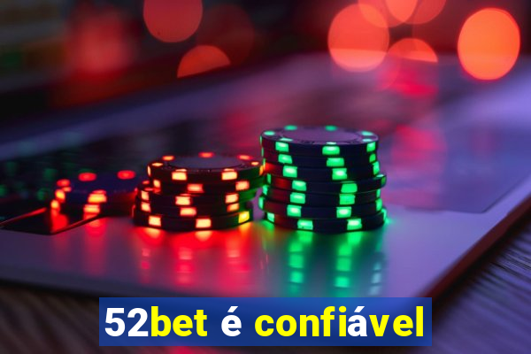 52bet é confiável